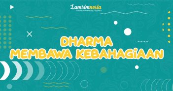 Dharma Membawa Kebahagiaan, Percaya Nggak? Dharma Membawa Kebahagiaan