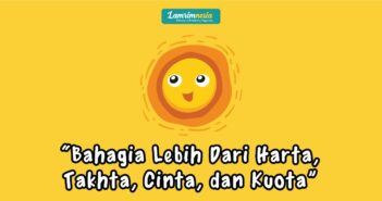 Bahagia Lebih Dari Harta, Takhta, Cinta, dan Kuota Bahagia Lebih Dari Harta, Takhta, Cinta, dan Kuota