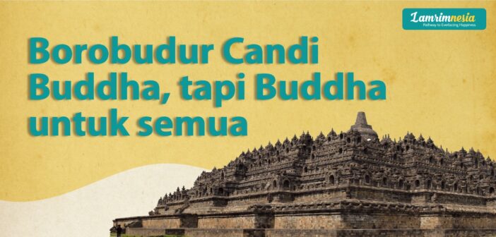 Borobudur Candi Buddha, tapi Buddha untuk Semua